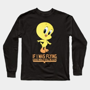 if i was flyng goose would still alive Long Sleeve T-Shirt